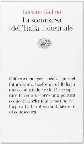 La scomparsa dell'Italia industriale. - Gallino,Luciano.