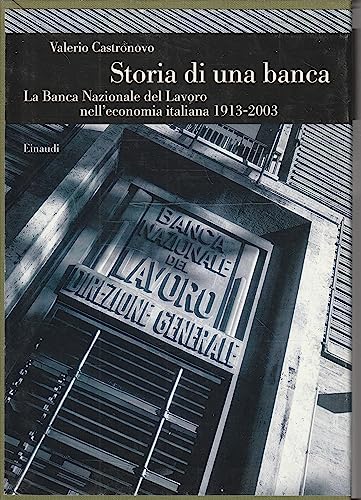 Stock image for Storia di una banca. La Banca Nazionale del Lavoro nell'economia italiana (1913-2003) for sale by Liberio