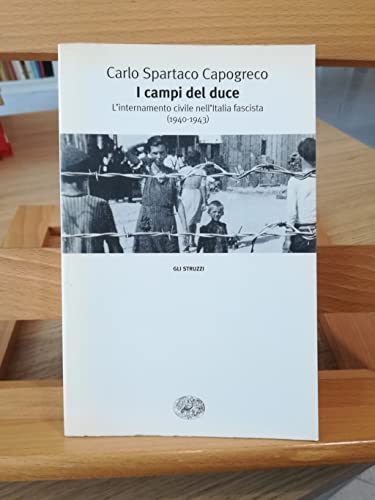 I campi del duce. l'internamento civile nell'Italia fascista (1940 - 1943). - Capogreco, Carlo Spartaco