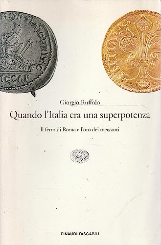 Imagen de archivo de Quando l'Italia era una superpotenza. Il ferro di Roma e l'oro dei mercanti a la venta por Book Dispensary