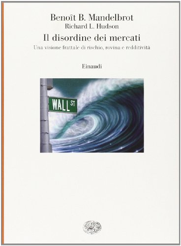 9788806169619: Il disordine dei mercati. Una visione frattale di rischio, rovina e redditivit (Saggi)