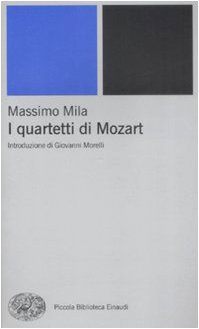 I Quartetti di Mozart - Mila Massimo - Morelli Giovanni