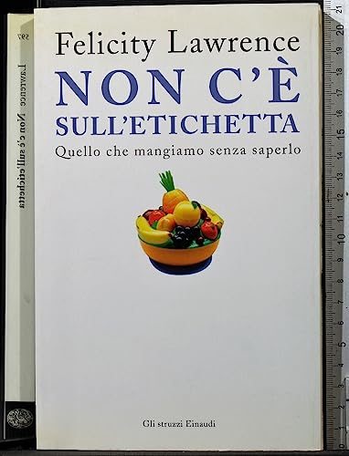 Stock image for Non C' Sull'etichetta. Quello Che Mangiamo Senza Saperlo for sale by libreriauniversitaria.it