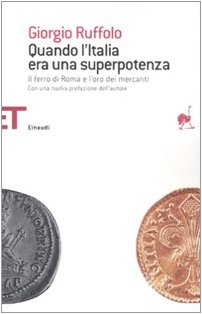 Imagen de archivo de Quando l'Italia era una superpotenza. Il ferro di Roma e l'oro dei mercanti a la venta por libreriauniversitaria.it