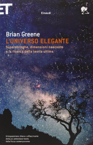 9788806177393: L'universo elegante. Superstringhe, dimensioni nascoste e la ricerca della teoria ultima (Super ET)