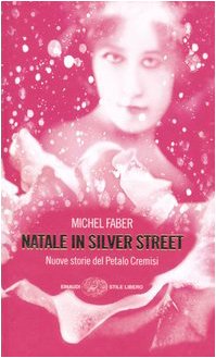 9788806179427: Natale in Silver street. Nuove storie del petalo cremisi (Einaudi. Stile libero)