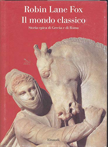 Il mondo classico. Storia epica di Grecia e di Roma (9788806183349) by LANE FOX, Robin