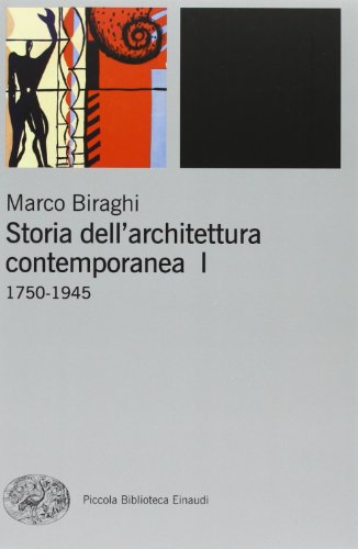 9788806186975: Storia dell'architettura contemporanea. Ediz. illustrata. 1750-1945 (Vol. 1) (Piccola biblioteca Einaudi. Nuova serie)