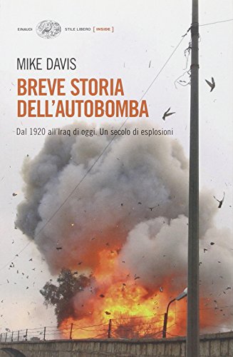 9788806188955: Breve storia dell'autobomba. Dal 1920 all'Iraq di oggi. Un secolo di esplosioni (Einaudi. Stile libero. Inside)