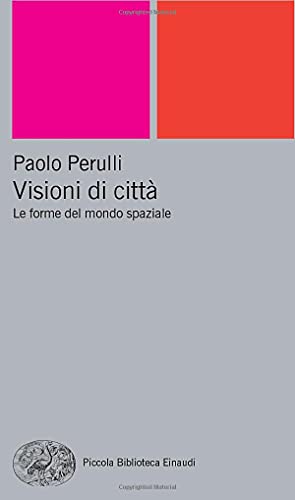 Visioni di cittÃ . Le forme del mondo spaziale (9788806192921) by Perulli, Paolo