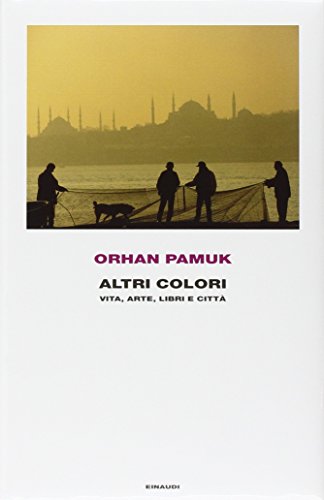 Altri colori. Vita, arte, libri e cittÃ  (9788806194185) by Pamuk, Orhan