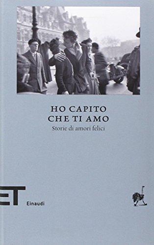 9788806196400: Ho capito che ti amo. Storie di amori felici (Einaudi tascabili. Biblioteca)