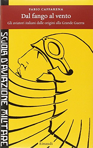 9788806197605: Dal fango al vento. Gli aviatori italiani dalle origini alla Grande Guerra (Einaudi. Storia)