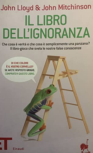 Il libro dell'ignoranza. Che cosa Ã¨ veritÃ: e che cosa Ã¨ semplicemente una panzana? Il libro-gioco che svela le nostre false conoscenze (9788806198848) by John Lloyd; John Mitchinson