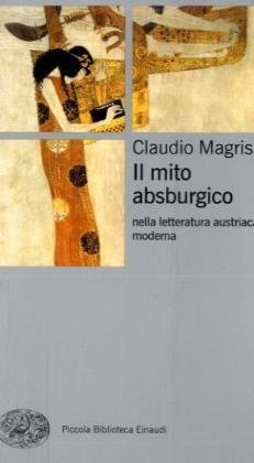Il mito absburgico nella letteratura austriaca moderna - Magris, Claudio