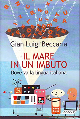 9788806200442: Il mare in un imbuto. Dove va la lingua italiana (Saggi)