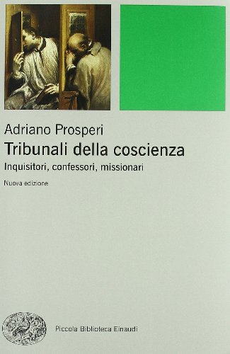 9788806200527: Tribunali della coscienza. Inquisitori, confessori, missionari (Piccola biblioteca Einaudi)