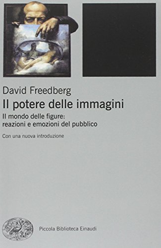 Il potere delle immagini. Il mondo delle figure: reazioni e emozioni del pubblico (9788806200534) by Freedberg, David