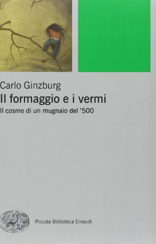 9788806201043: Il formaggio e i vermi. Il cosmo di un mugnaio del '500 (Piccola biblioteca Einaudi. Nuova serie)