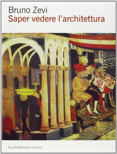 Saper vedere l'architettura. Saggio sull'interpretazione spaziale dell'architettura - Zevi, Bruno