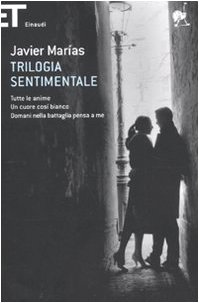 Trilogia sentimentale: Tutte le anime-Un cuore cosÃ¬ bianco-Domani nella battaglia pensa a me (9788806201838) by MarÃ­as, Javier