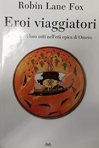 Eroi viaggiatori. I greci e i loro miti nell'etÃ: epica di Omero (9788806201920) by Lane Fox, Robin