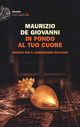 9788806203443: In fondo al tuo cuore. Inferno per il commissario Ricciardi