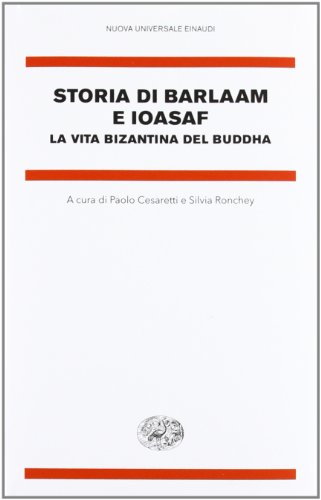 9788806203955: Storia di Barlaam e Ioasaf. La vita bizantina del Buddha (Nuova Universale Einaudi)