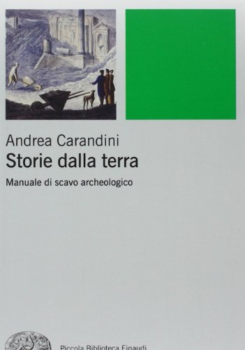 9788806204068: Storie della terra. Manuale di scavo archeologico (Piccola biblioteca Einaudi. Nuova serie)