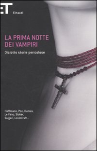 La prima notte dei vampiri. Diciotto storie pericolose (9788806204877) by John William Polidori; Horacio Quiroga; Luigi Capuana; James Malcolm Rymer; E.T.A. Hoffmann; Claude Askew; Guy De Maupassant; Alexander Afanasyev;...