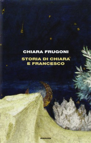 Storia di Chiara e Francesco. - Frugoni,Chiara.