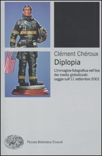 Diplopia. L'immagine fotografica nell'era dei media globalizzati: saggio sull'11 settembre 2001 (9788806205294) by ClÃ©ment ChÃ©roux