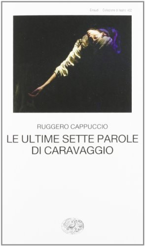 9788806206178: Le ultime sette parole di Caravaggio (Collezione di teatro)