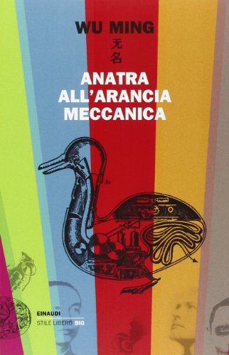 Anatra all'arancia meccanica. Racconti 2000-2010 (9788806206383) by Wu Ming