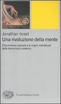 Una rivoluzione della mente. L'Illuminismo radicale e le origini intellettuali della democrazia moderna (9788806206505) by Israel, Jonathan