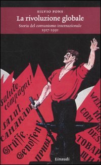 9788806209100: La rivoluzione globale. Storia del comunismo internazionale 1917-1991 (Einaudi. Storia)