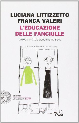 9788806209438: L'educazione delle fanciulle. Dialogo tra due signorine perbene (Einaudi. Stile libero extra)