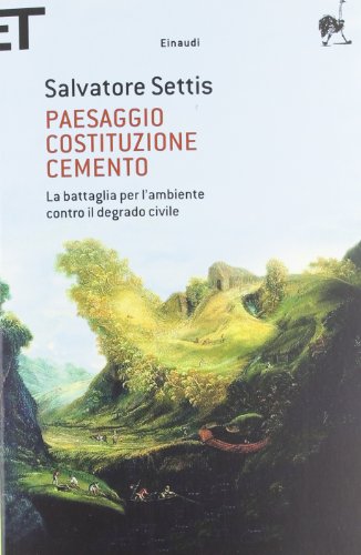 Paesaggio Costituzione cemento. La battaglia per l'ambiente contro il degrado civile (9788806210373) by Settis, Salvatore