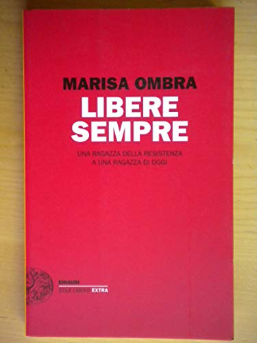 9788806211332: Libere sempre. Una ragazza della Resistenza a una ragazza di oggi (Einaudi. Stile libero extra)