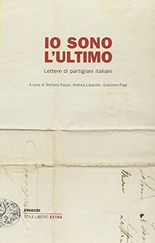 9788806211370: Io sono l'ultimo. Lettere di partigiani italiani (Einaudi. Stile libero extra)