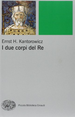 I due corpi del re. L'idea di regalitÃ: nella teologia politica medievale (9788806211554) by Kantorowicz, Ernst H.