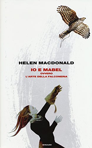 Stock image for Io e Mabel. Ovvero l'arte della falconeria for sale by libreriauniversitaria.it