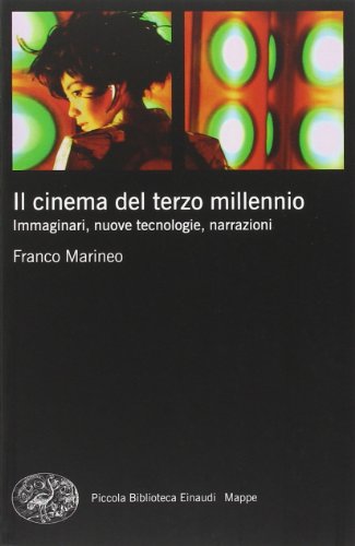 9788806213763: Il cinema del terzo millennio. Immaginari, nuove tecnologie, narrazioni (Piccola biblioteca Einaudi. Mappe)