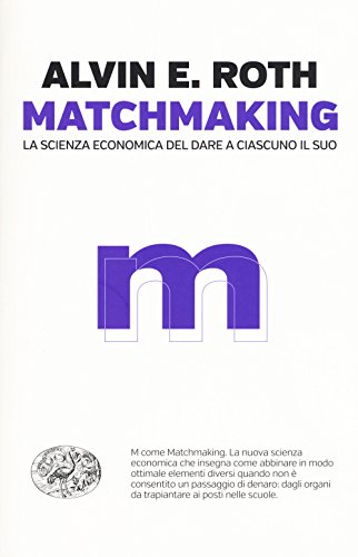 9788806217204: Matchmaking. La scienza economica del dare a ciascuno il suo