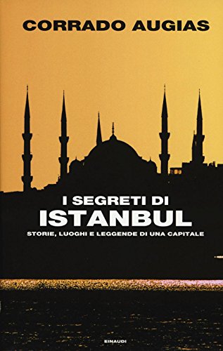 9788806223663: I segreti di Istanbul. Storie, luoghi e leggende di una capitale (Frontiere Einaudi)