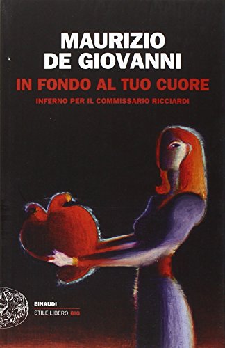 9788806228002: In fondo al tuo cuore. Inferno per il commissario Ricciardi (Einaudi. Stile libero big)