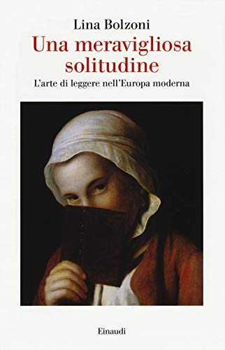 Stock image for Una meravigliosa solitudine. L'arte di leggere nell' Europa moderna (Italian Edition) for sale by Brook Bookstore