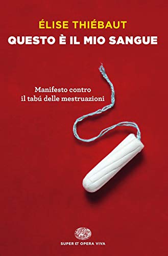 Imagen de archivo de Questo  il mio sangue. Manifesto contro il tab delle mestruazioni a la venta por libreriauniversitaria.it