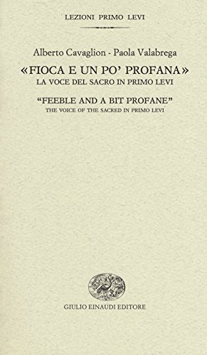 9788806237776: Fioca e un po' profana. La voce del sacro in Primo Levi-Feeble and a bit profane. The voice of the sacred in Primo Levi