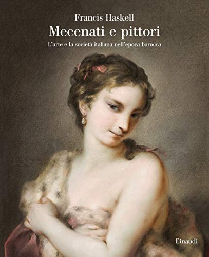 9788806242152: Mecenati e pittori. L'arte e la societ italiana nell'epoca barocca (Grandi opere)